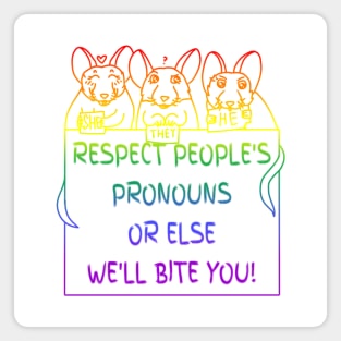 Respect People's Pronouns Or Else We'll Bite You! (Rainbow Version) Magnet